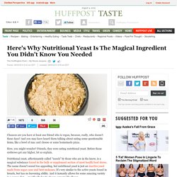 Here's Why Nutritional Yeast Is The Magical Ingredient You Didn't Know You Needed