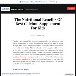 The Nutritional Benefits Of Best Calcium Supplement For Kids