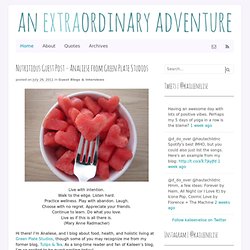 { Kaileen Elise } Make Every Day Extraordinary » Blog Archive » Nutritious Guest Post – Analiese from Green Plate Studios