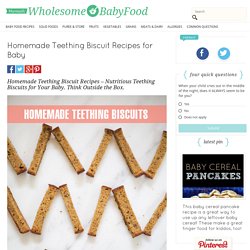 Nutritious and Tasty Teething Biscuit Recipes for Your Teething Baby