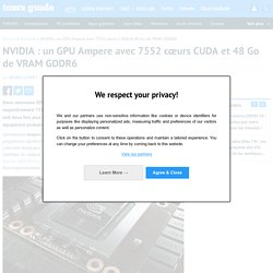 NVIDIA : un GPU Ampere avec 7552 cœurs CUDA et 48 Go de VRAM GDDR6