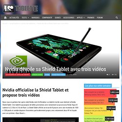 Nvidia dévoile sa Shield Tablet avec trois vidéos