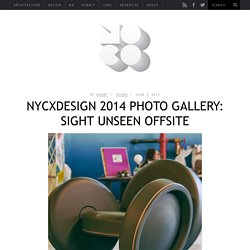 NYCxDESIGN 2014 Photo Gallery: Sight Unseen Offsite
