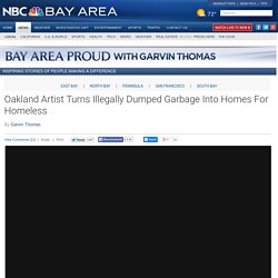 Oakland Artist Turns Illegally Dumped Garbage Into Homes For Homeless