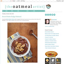 The Oatmeal Artist: Sweet Potato Fudge Oatmeal