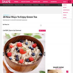 Oatmeal with Green Tea Recipe - 20 New Ways to Enjoy Green Tea