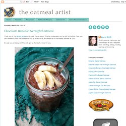 The Oatmeal Artist: Chocolate Banana Overnight Oatmeal