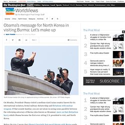Obama’s message for North Korea in visiting Burma: Let’s make up