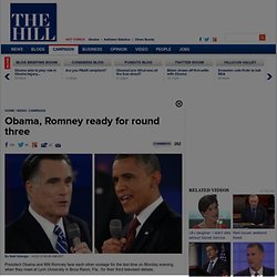 Obama, Romney ready for round three - The Hill - covering Congress, Politics, Political Campaigns and Capitol Hill