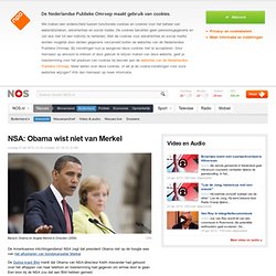 NSA: Obama wist niet van Merkel