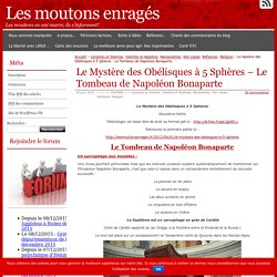 Le Mystère des Obélisques à 5 Sphères – Le Tombeau de Napoléon Bonaparte