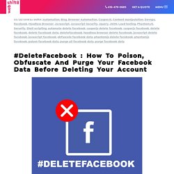 How to poison, obfuscate and purge your facebook data before deleting your account