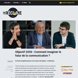 Objectif 2050 : Comment imaginer le futur de la communication ?