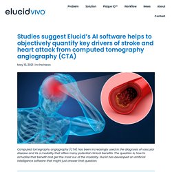 Studies suggest Elucid's AI software helps to objectively quantify key drivers of stroke and heart attack from computed tomography angiography (CTA) - Elucid Vivo