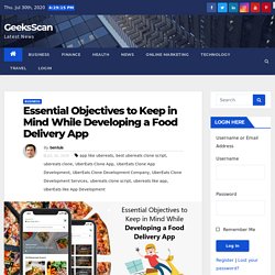 Essential Objectives to Keep in Mind While Developing a Food Delivery App - GeeksScan