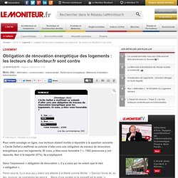 Obligation de rénovation énergétique des logements : les lecteurs du Moniteur.fr sont contre - Logement