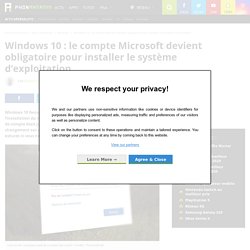 Windows 10 : le compte Microsoft devient obligatoire pour installer le système d'exploitation