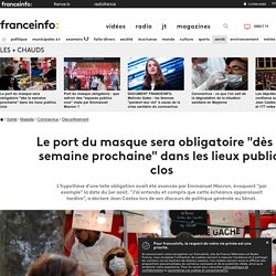 Article Franceinfo_ Le port du masque sera obligatoire "dès la semaine prochaine" dans les lieux publics clos