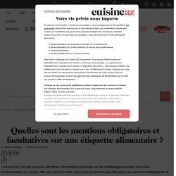 Quelles sont les mentions obligatoires et facultatives sur une étiquette alimentaire ?