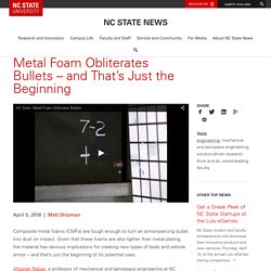 Metal Foam Obliterates Bullets – and That’s Just the Beginning