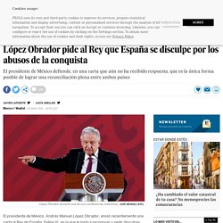 AMLO: López Obrador pide al Rey que España se disculpe por los abusos de la conquista