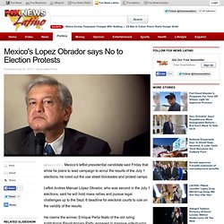 Mexico's Lopez Obrador says No to Election Protests