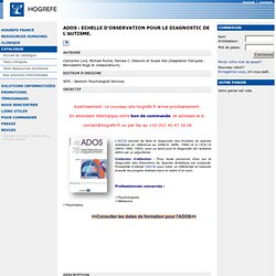 ADOS : Echelle d'observation pour le Diagnostic de l'Autisme. - Editions Hogrefe France