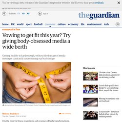 Vowing to get fit this year? Try giving body-obsessed media a wide berth