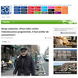 Serge Latouche: «Pour lutter contre l'obsolescence programmée, il faut arrêter de consommer!»