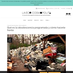 Qué es la obsolescencia programada y cómo hacerle frente