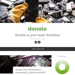 Acabar con la obsolescencia programada: ¿misión imposible? – Reciclar si, pero mejor Reutilizar