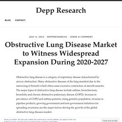 Obstructive Lung Disease Market to Witness Widespread Expansion During 2020-2027