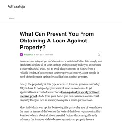 What Can Prevent You From Obtaining A Loan Against Property?