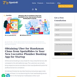 Obtaining Uber for Handyman Clone from SpotnRides to Your New Lucrative Plumber Booking App for Startup
