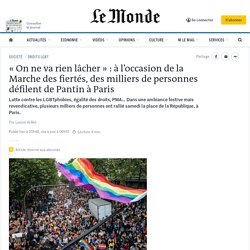 « On ne va rien lâcher » : à l’occasion de la Marche des fiertés, des milliers de personnes défilent de Pantin à Paris