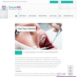 5 Occasions To Visit Your Dentist - SmyleXL
