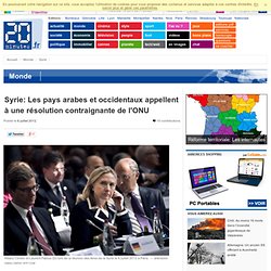 Syrie: Les pays arabes et occidentaux appellent à une résolution contraignante de l'ONU