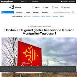 Occitanie : le grand gâchis financier de la fusion Montpellier-Toulouse ?