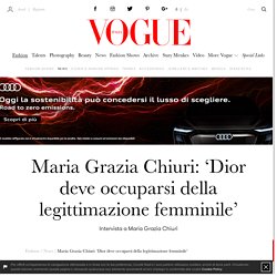 Maria Grazia Chiuri: ‘Dior deve occuparsi della legittimazione femminile’