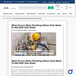 What Occurs When Plumbing Allows Dirty Water to Mix with Safe Water