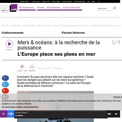 France Culture-Mers et océans: à la recherche de la puissance (1/4). Mars 2016