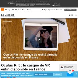 Oculus Rift : le casque de VR enfin disponible en France