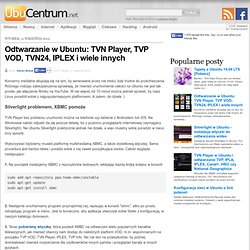 Odtwarzanie w Ubuntu: TVN Player, TVP VOD, TVN24, IPLEX i wiele innych