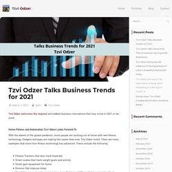 Tzvi Odzer Talks Business Trends for 2021 - Tzvi Odzer