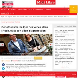 Oenotourisme : le Clos des Vènes, dans l'Aude, trace son sillon à la perfection
