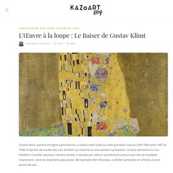 L'œuvre à la loupe : Le Baiser de Gustav Klimt