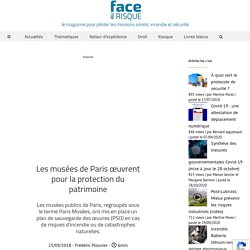 Les musées de Paris œuvrent pour la protection du patrimoine - Face au Risque - le magazine pour piloter les missions sûreté, incendie et sécurité