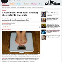 GPs should not worry about offending obese patients, finds study