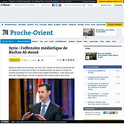 L'offensive médiatique de Bachar Al-Assad