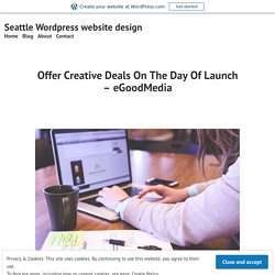 Offer Creative Deals On The Day Of Launch - eGoodMedia